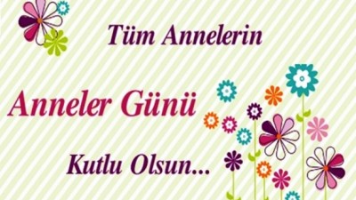 Tüm Annelerimizin Anneler günü kutlu olsun !